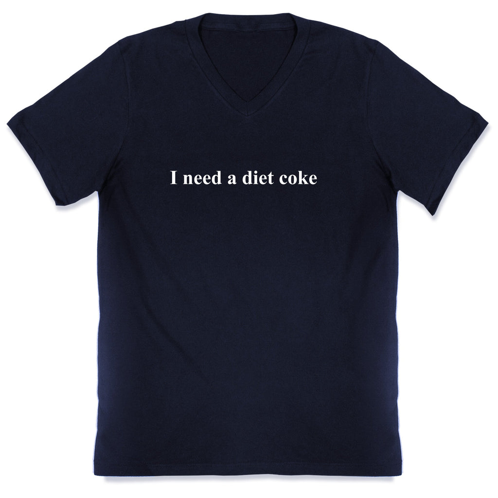 I Need A Diet Coke V-Neck Unisex