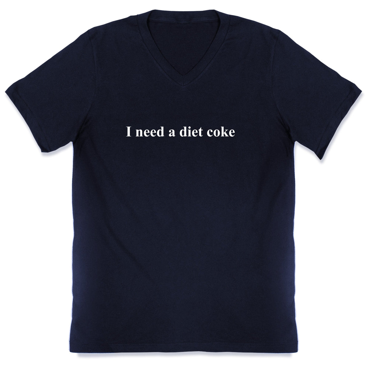 I Need A Diet Coke V-Neck Unisex