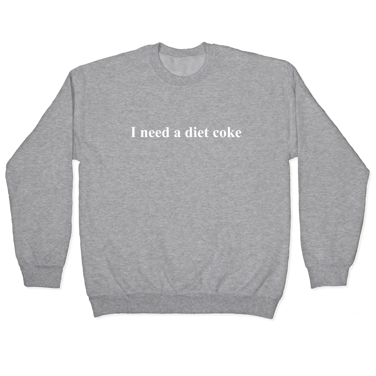 I Need A Diet Coke Crewneck Unisex