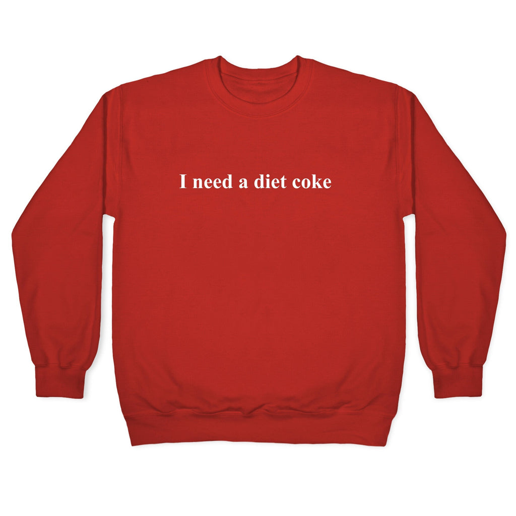 I Need A Diet Coke Crewneck Unisex