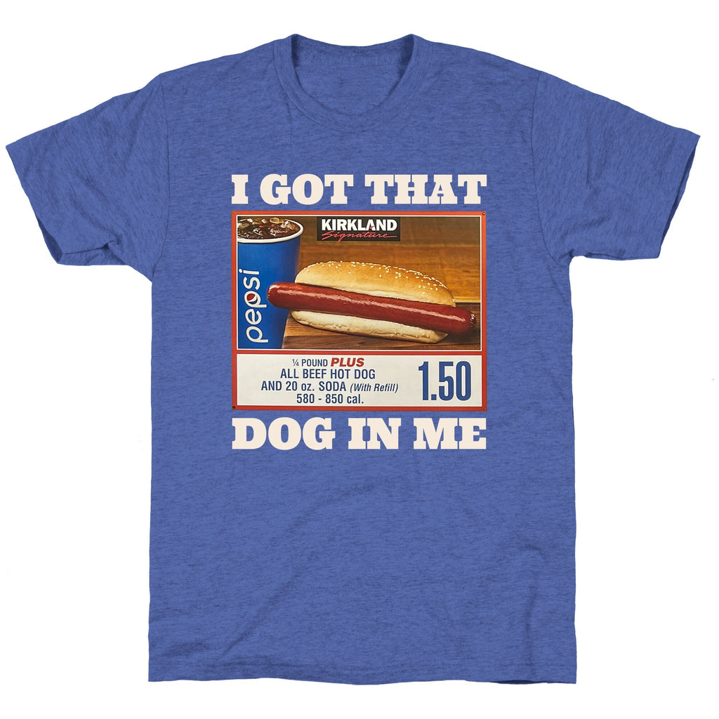 I Got That Dog in Me Costco Unisex Triblend Tee Unisex