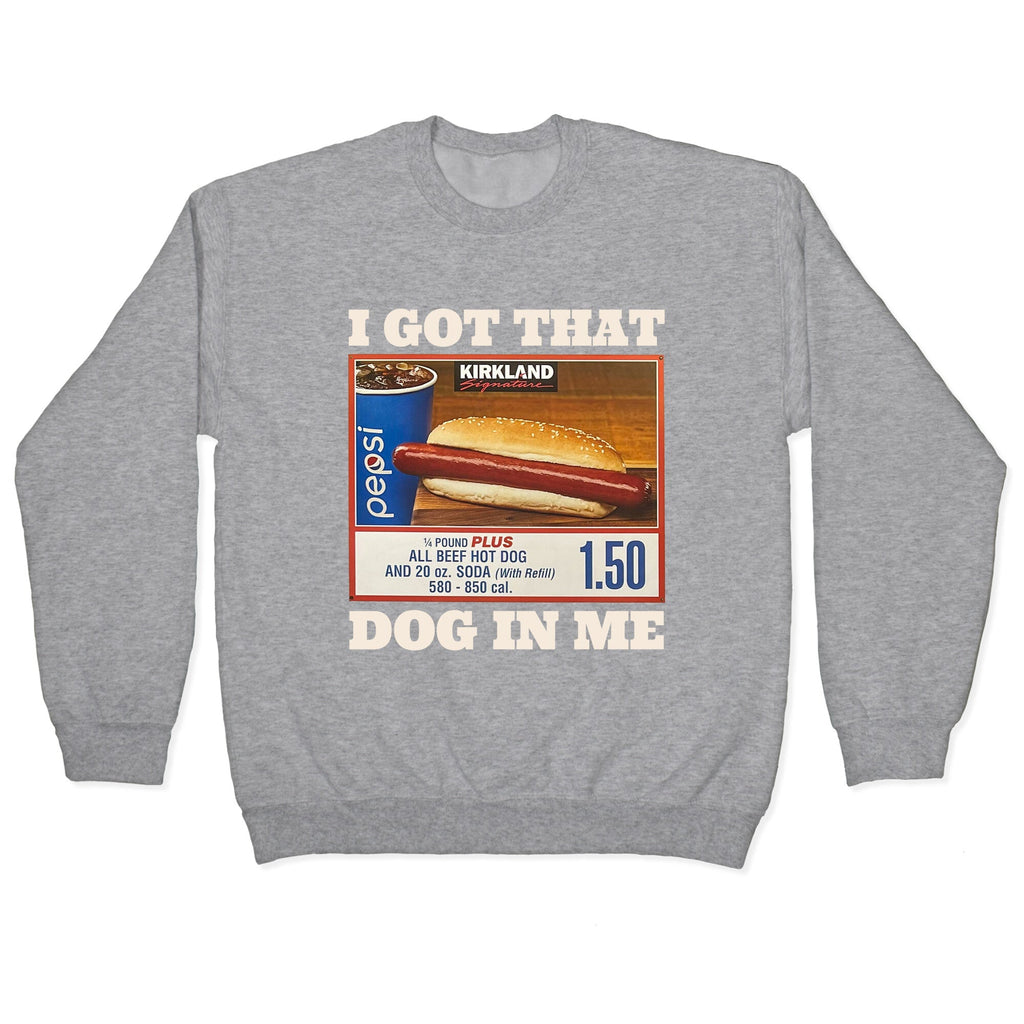 I Got That Dog in Me Costco Crewneck Unisex