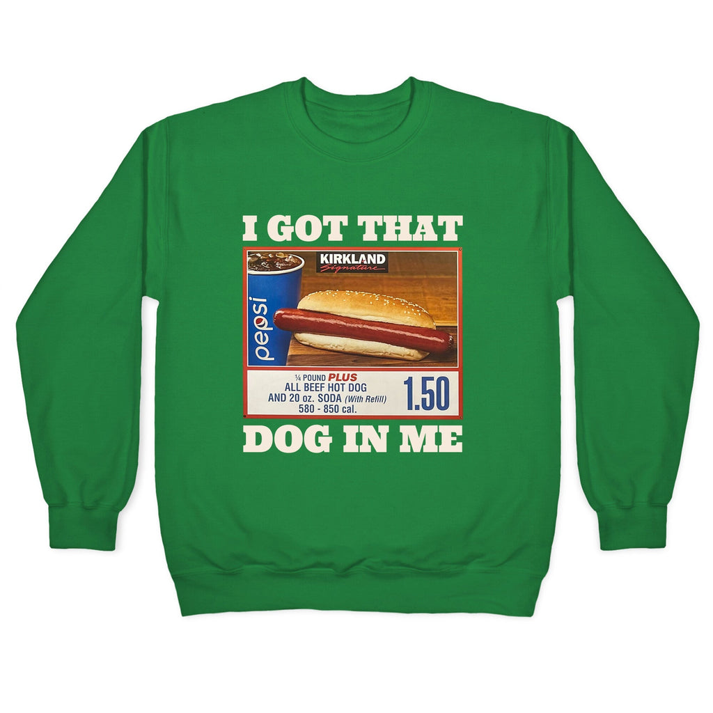 I Got That Dog in Me Costco Crewneck Unisex