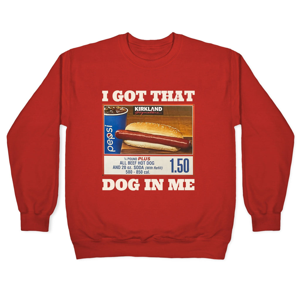 I Got That Dog in Me Costco Crewneck Unisex
