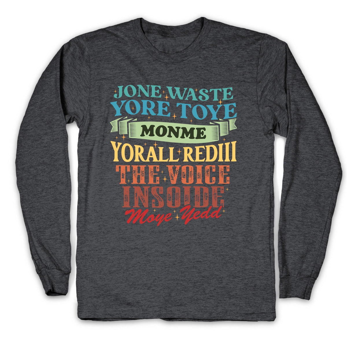 dont waste your time on me youre already the voice inside my yead Longsleeve Tee Unisex