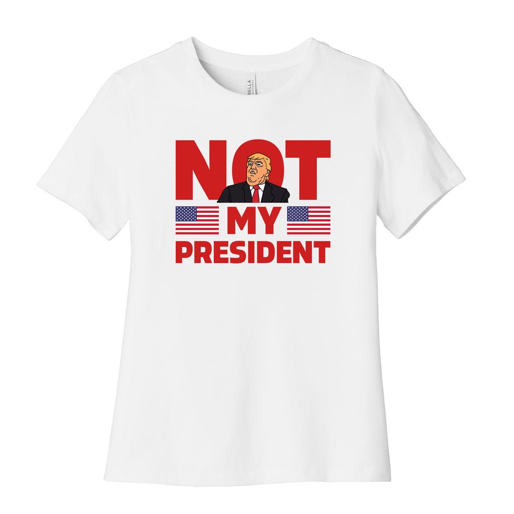Not My President Womens Relaxed Fit Cotton Tee Unisex