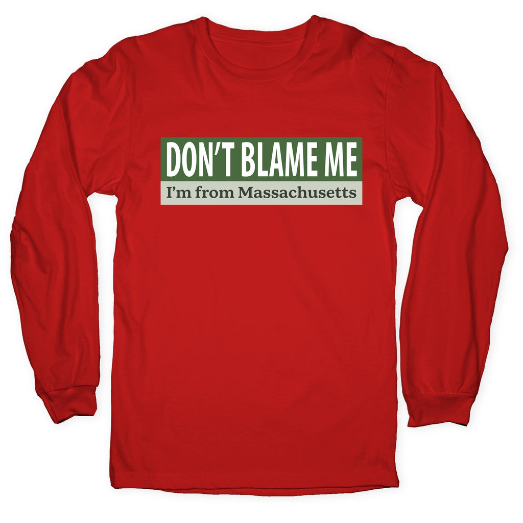 dont blame me im from massachusetts Longsleeve Tee Unisex