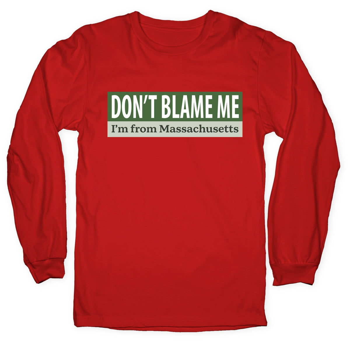 dont blame me im from massachusetts Longsleeve Tee Unisex
