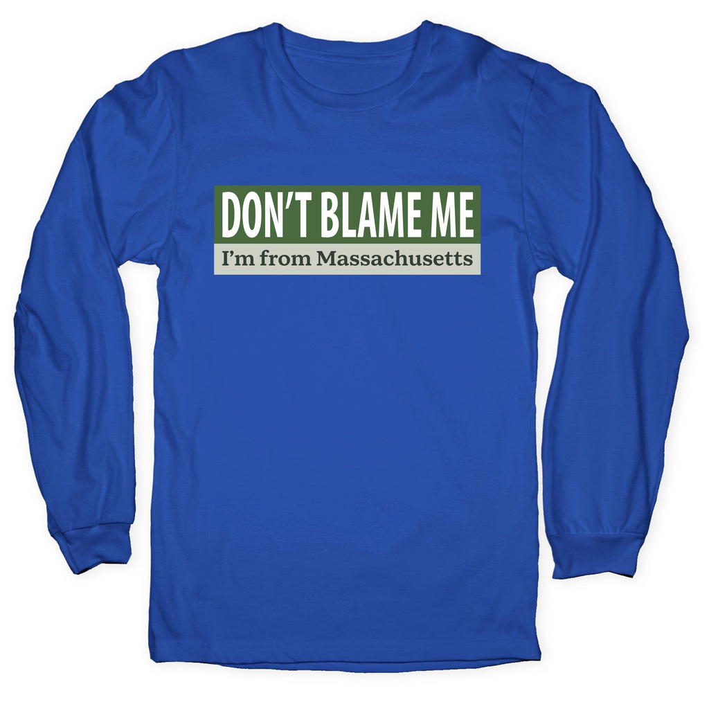 dont blame me im from massachusetts Longsleeve Tee Unisex