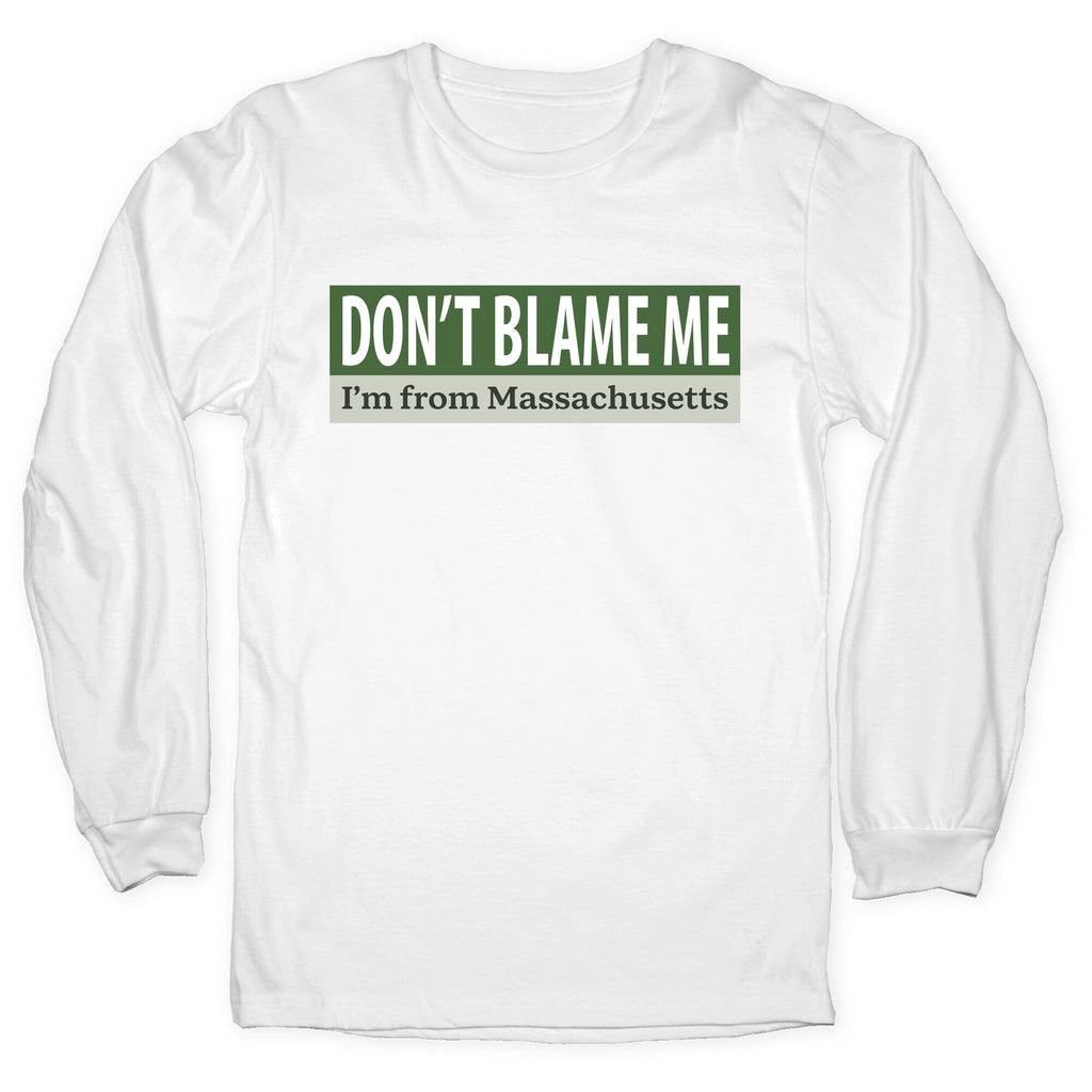 dont blame me im from massachusetts Longsleeve Tee Unisex