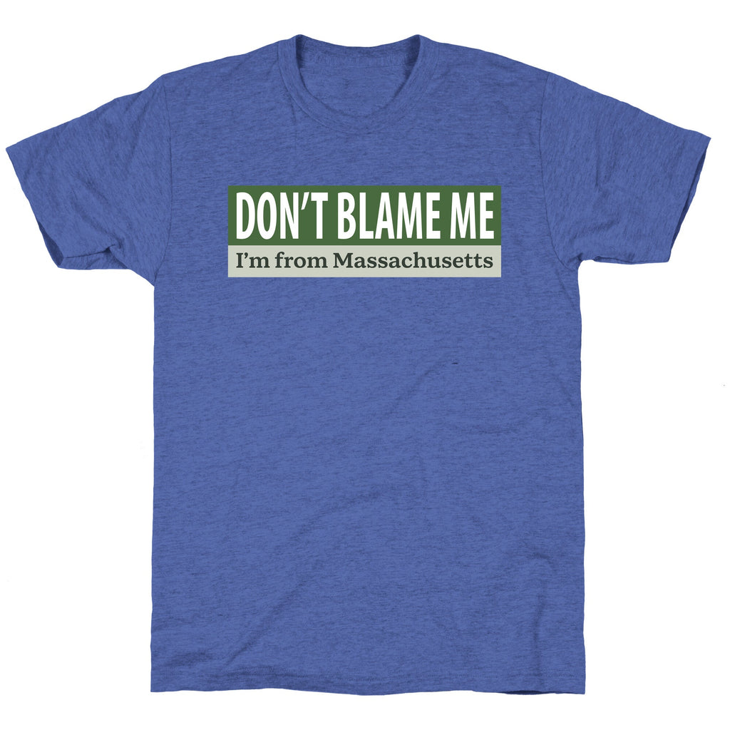 dont blame me im from massachusetts Unisex Triblend Tee Unisex