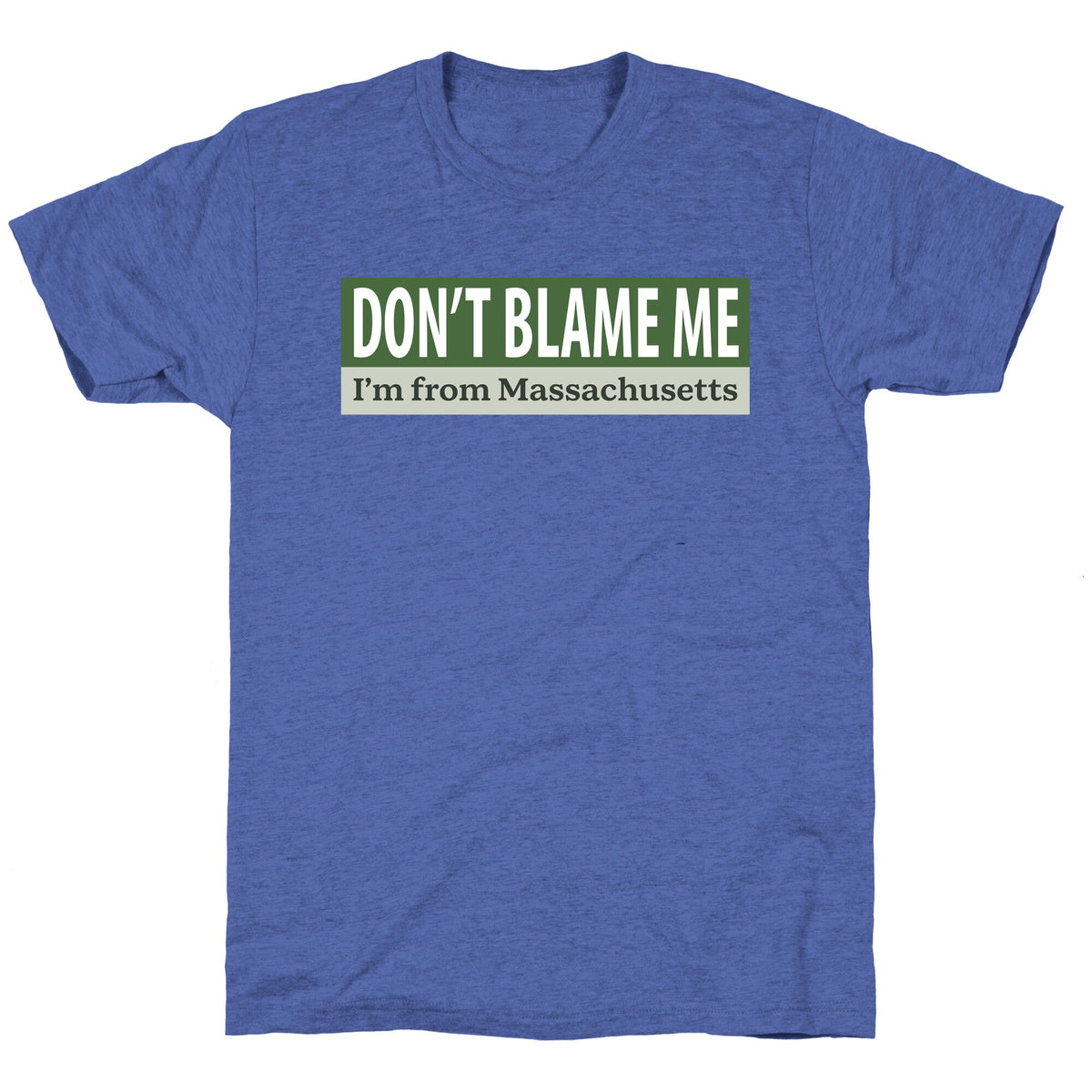 dont blame me im from massachusetts Unisex Triblend Tee Unisex