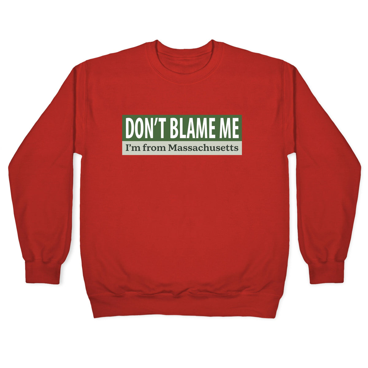 dont blame me im from massachusetts Crewneck Unisex