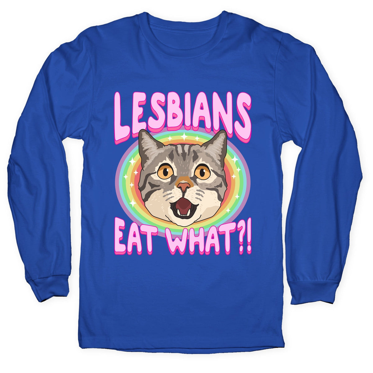 Lesbians Eat What Longsleeve Tee Unisex