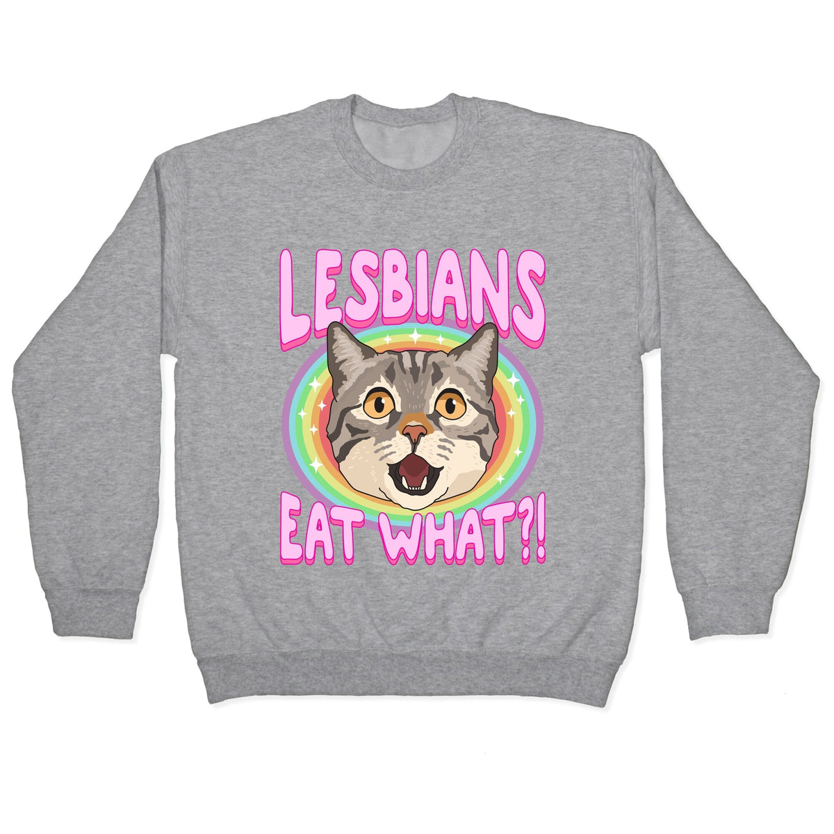 Lesbians Eat What Crewneck Unisex