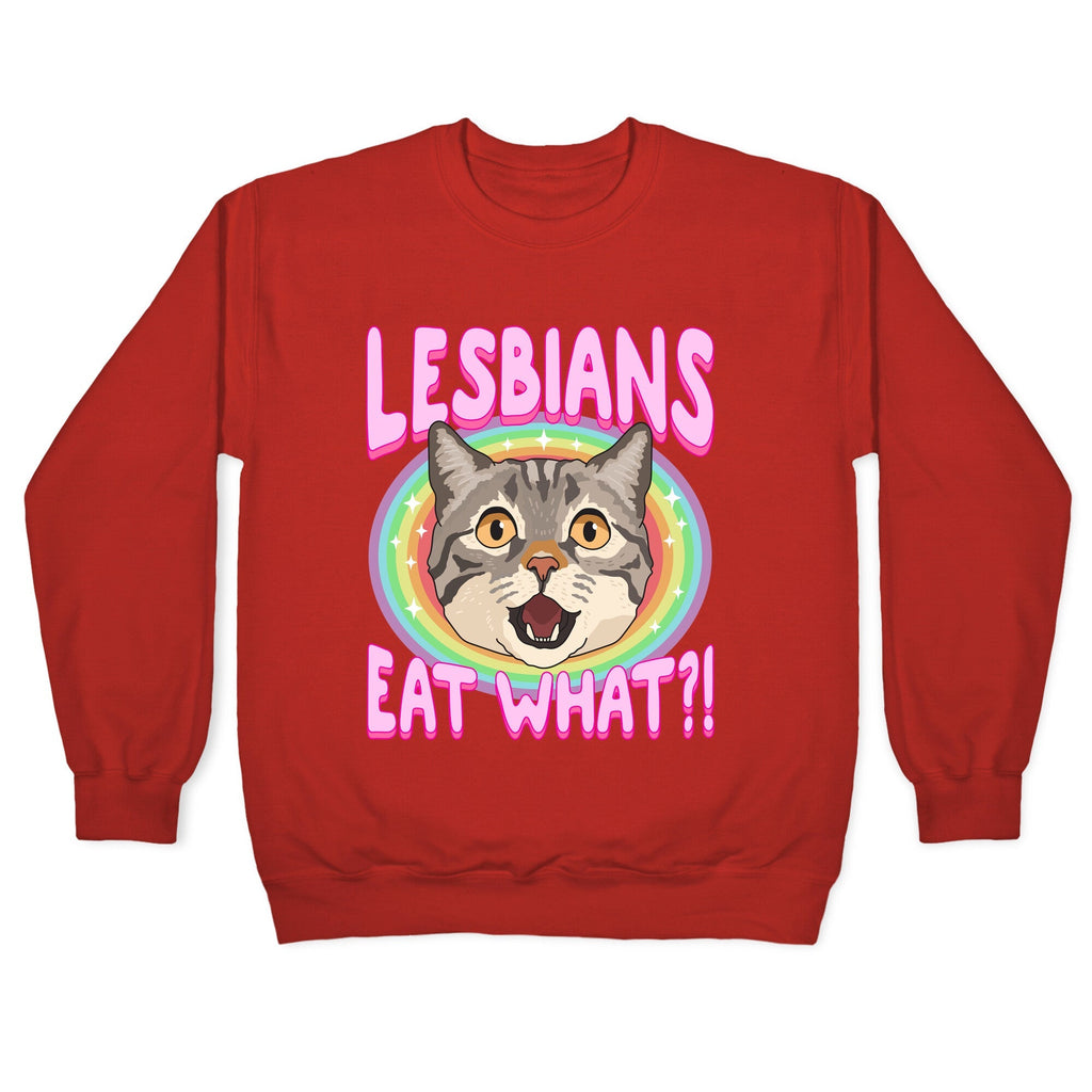 Lesbians Eat What Crewneck Unisex