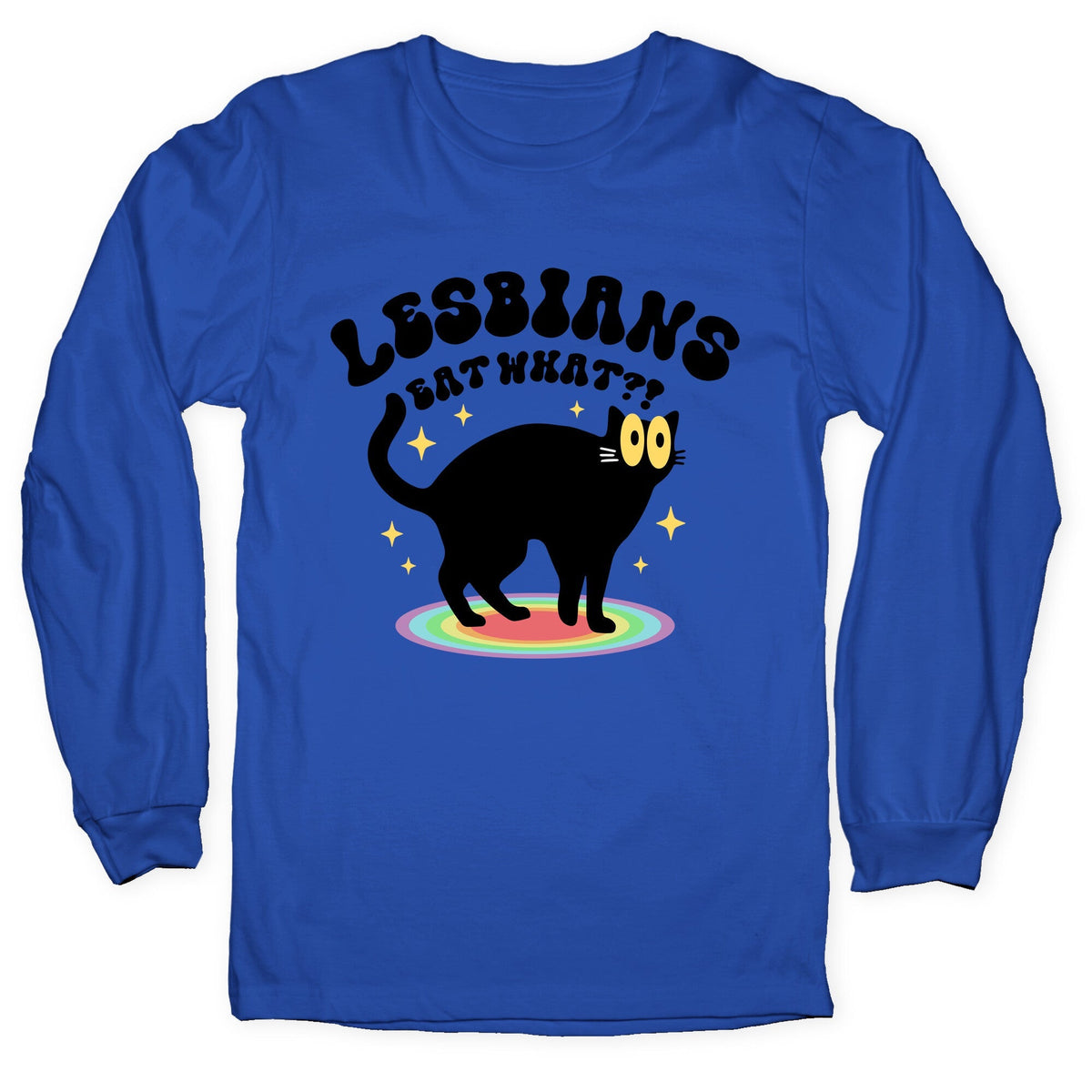 Lesbians Eat What Cat Longsleeve Tee Unisex