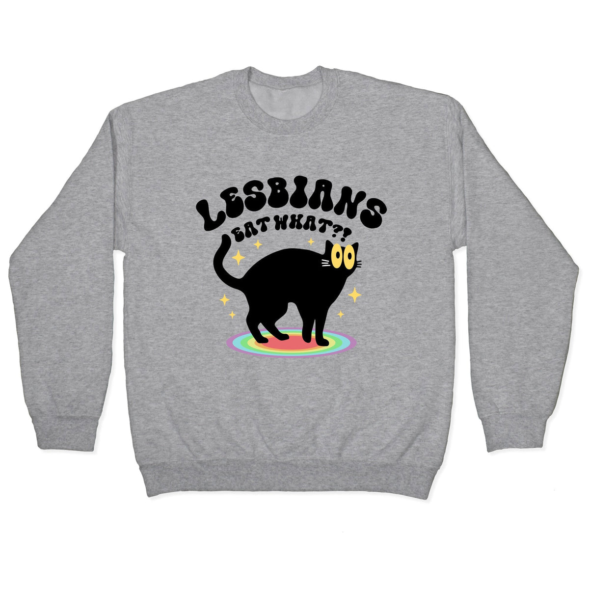 Lesbians Eat What Cat Crewneck Unisex