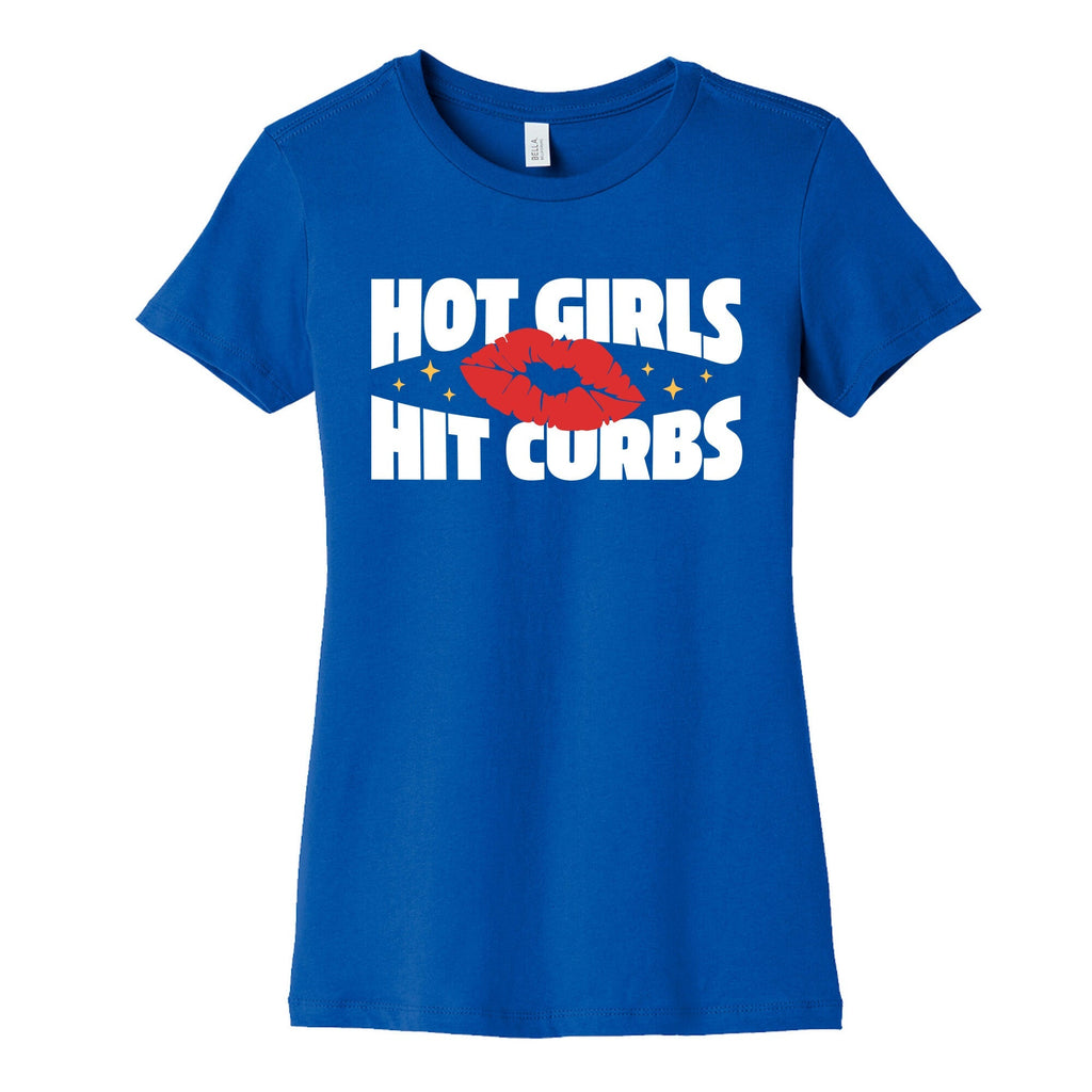 Hot Girls Hit Curbs Womens Cotton Tee Unisex