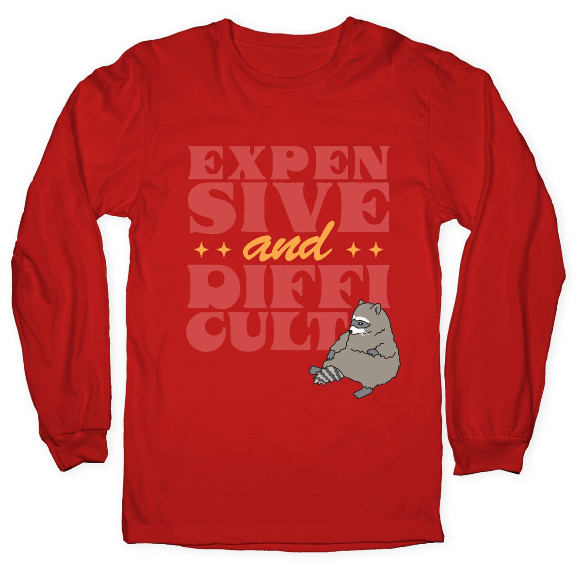 Raccoon Expensive and Difficult Longsleeve Tee Unisex