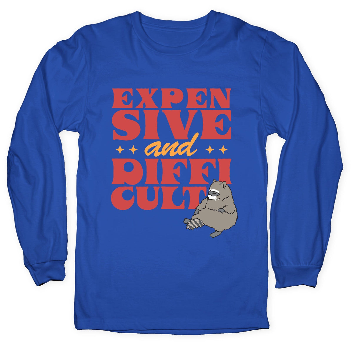 Raccoon Expensive and Difficult Longsleeve Tee Unisex