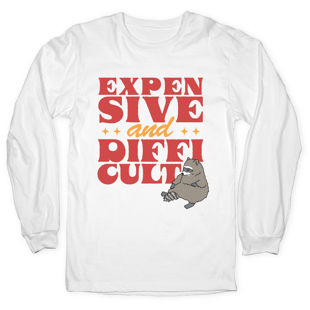 Raccoon Expensive and Difficult Longsleeve Tee Unisex