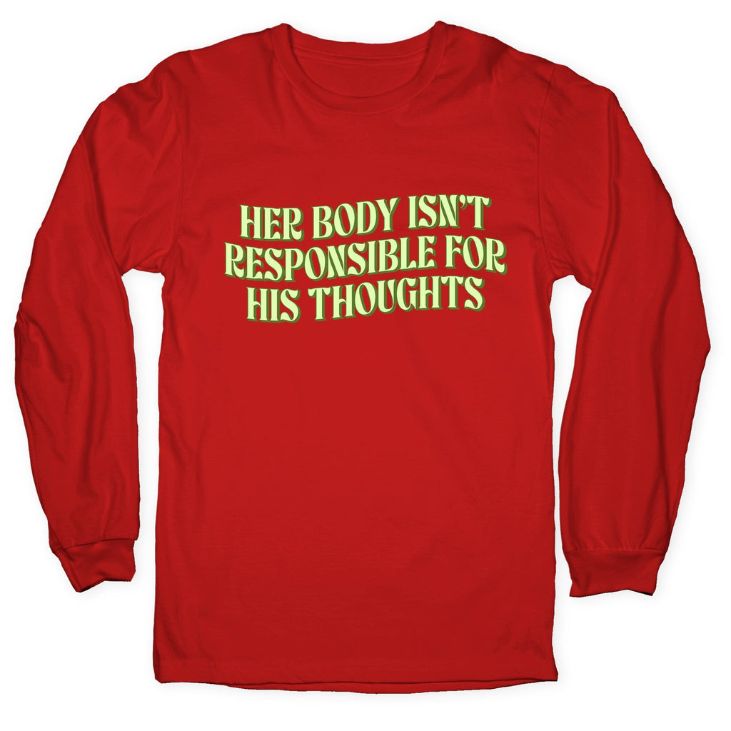 Her Body Isnt Responsible for His Thoughts Longsleeve Tee Unisex