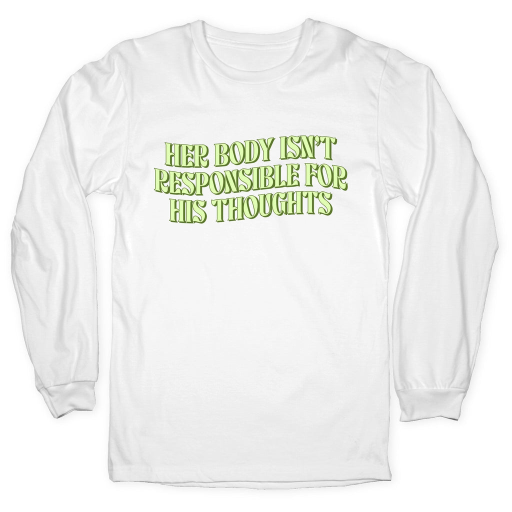 Her Body Isnt Responsible for His Thoughts Longsleeve Tee Unisex