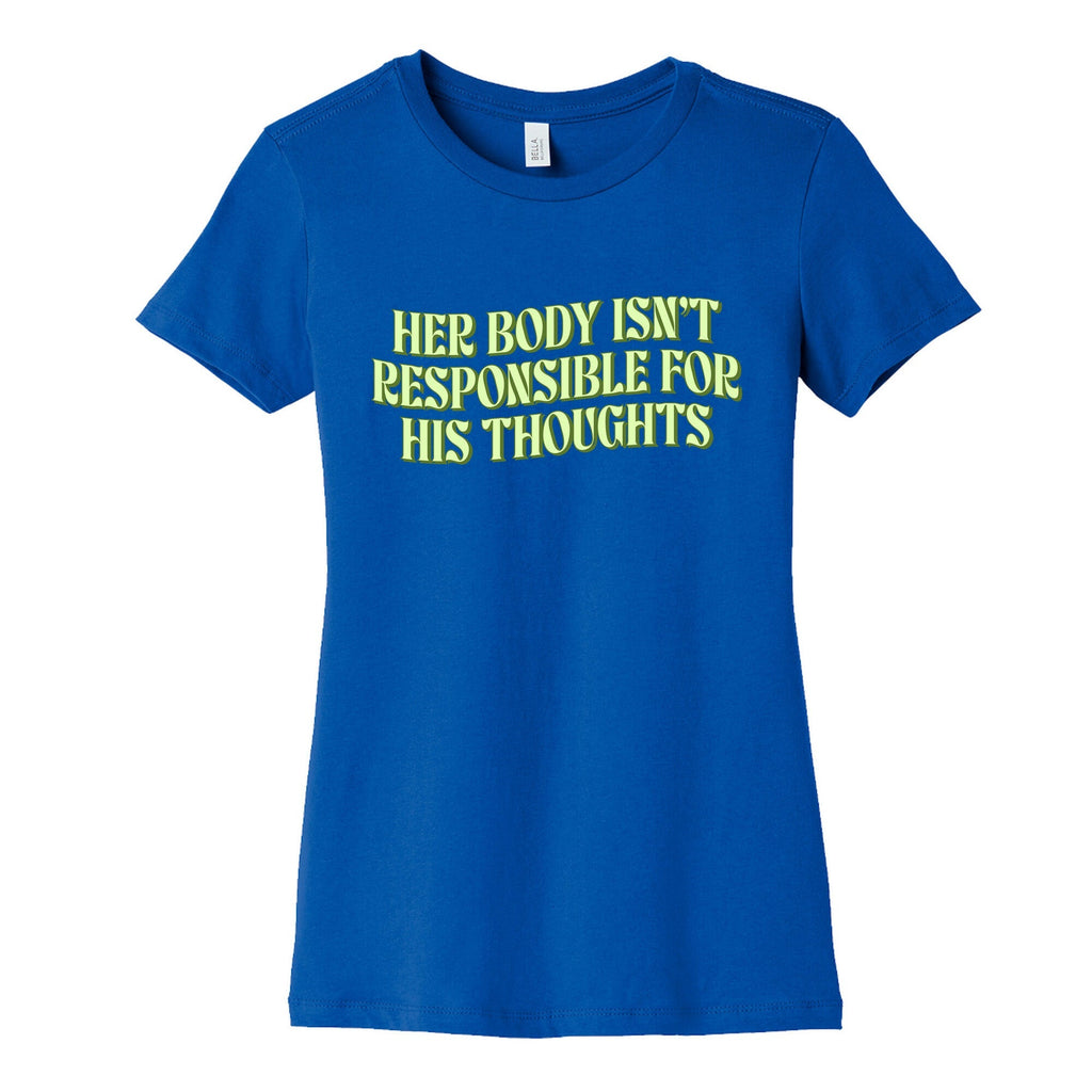 Her Body Isnt Responsible for His Thoughts Womens Cotton Tee Unisex