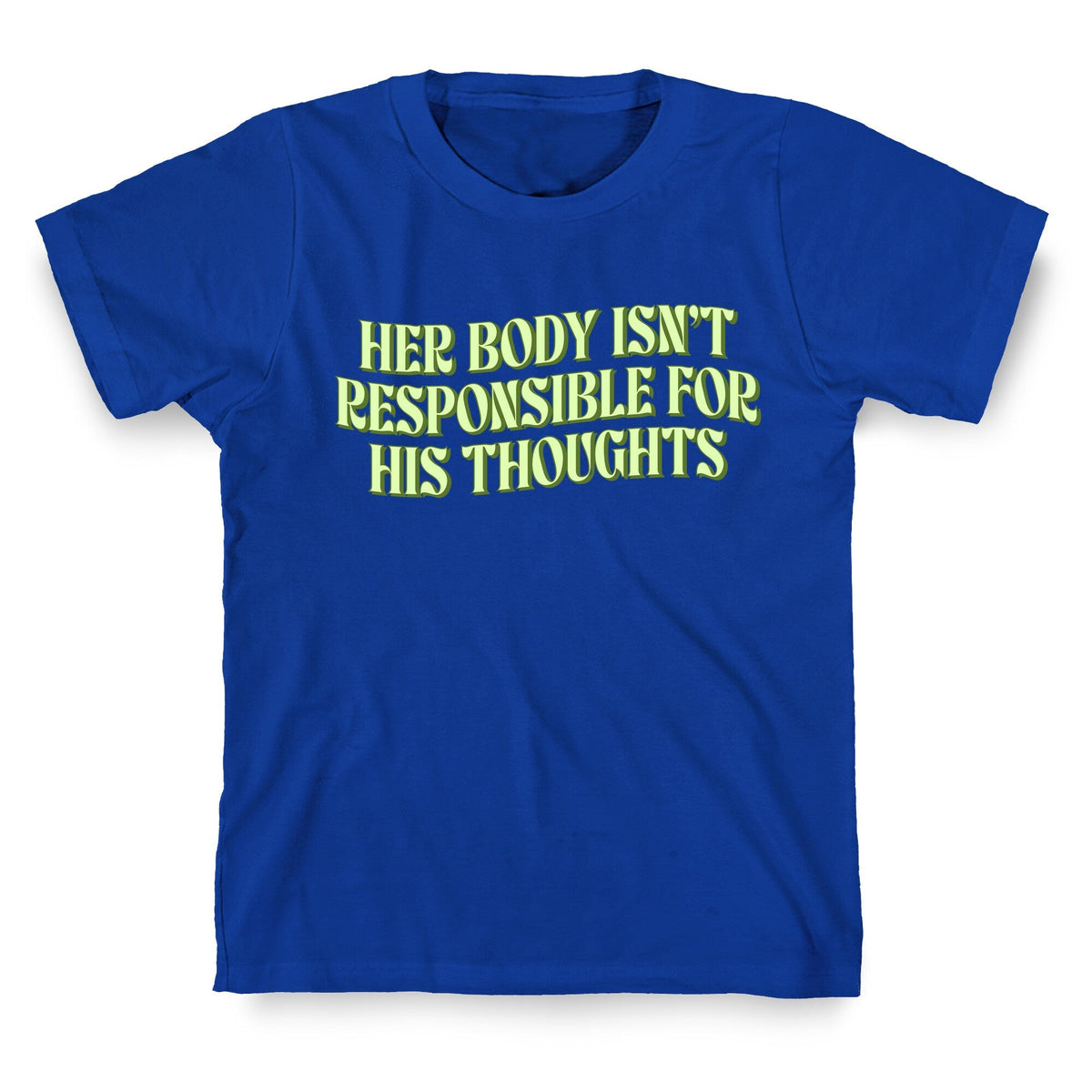 Her Body Isnt Responsible for His Thoughts Unisex