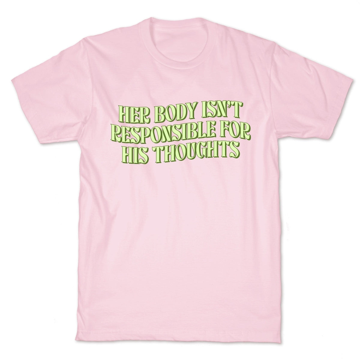 Her Body Isnt Responsible for His Thoughts Unisex