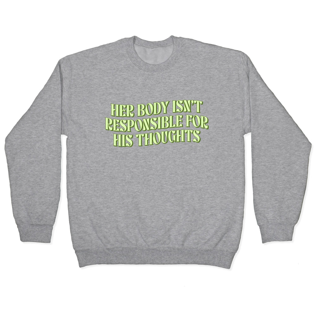 Her Body Isnt Responsible for His Thoughts Crewneck Unisex