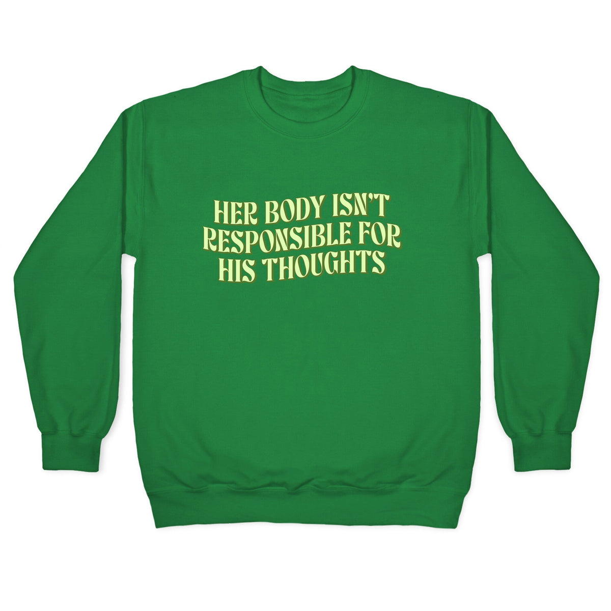 Her Body Isnt Responsible for His Thoughts Crewneck Unisex
