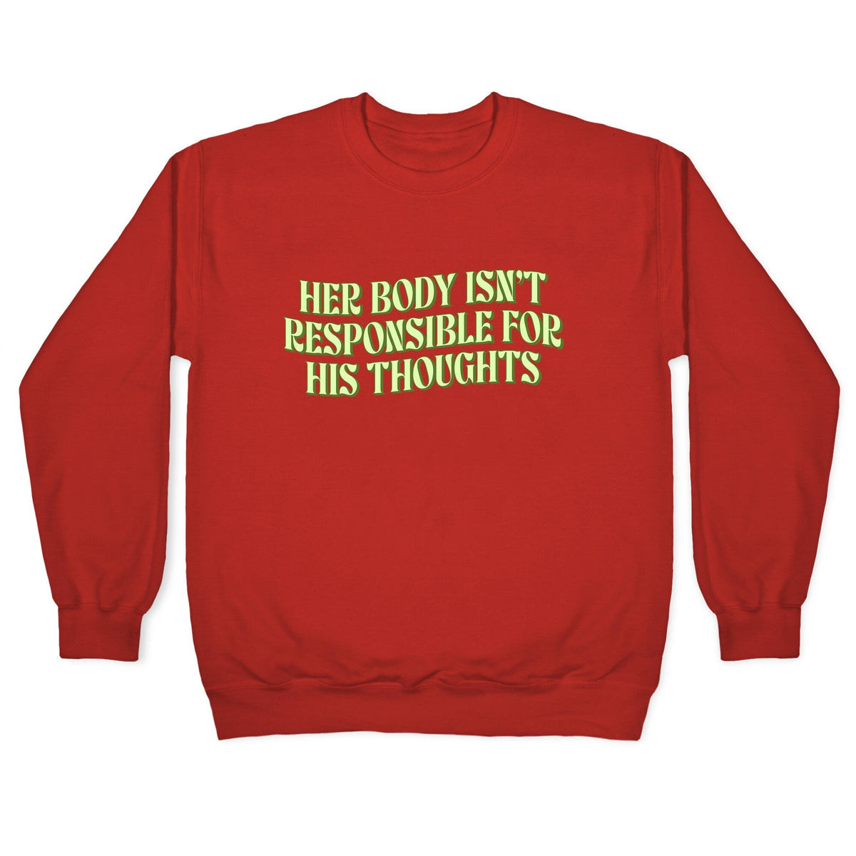 Her Body Isnt Responsible for His Thoughts Crewneck Unisex