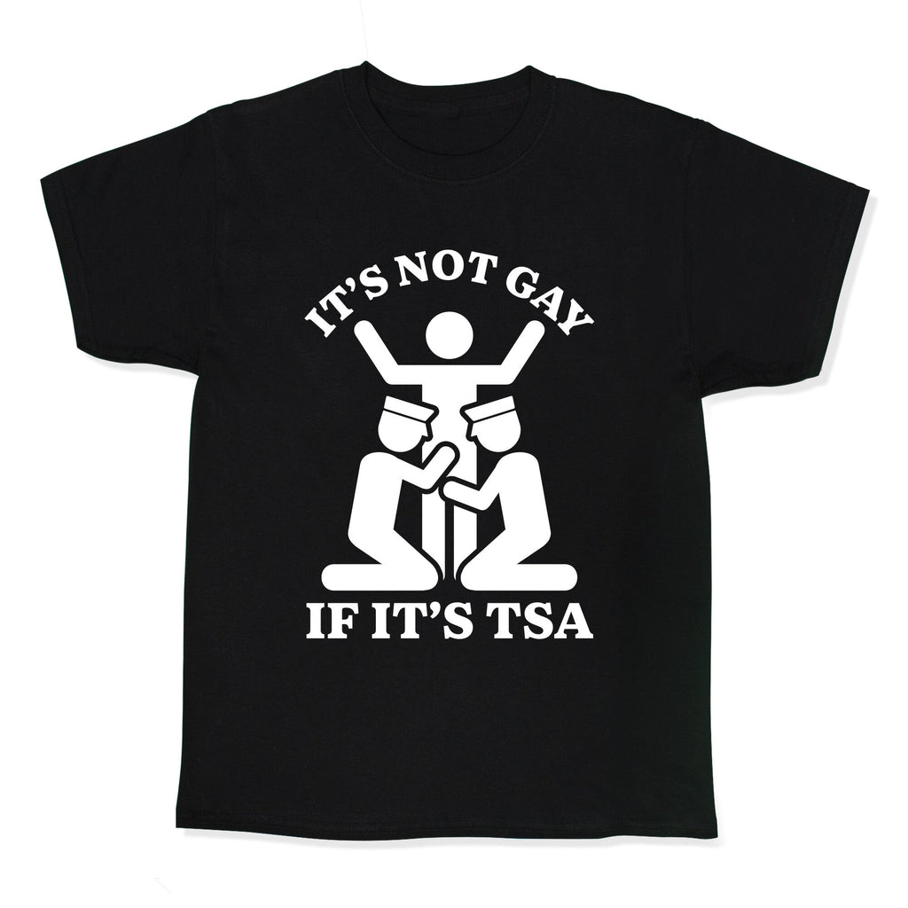 Its Not Gay If Its TSA Kids Tee Unisex