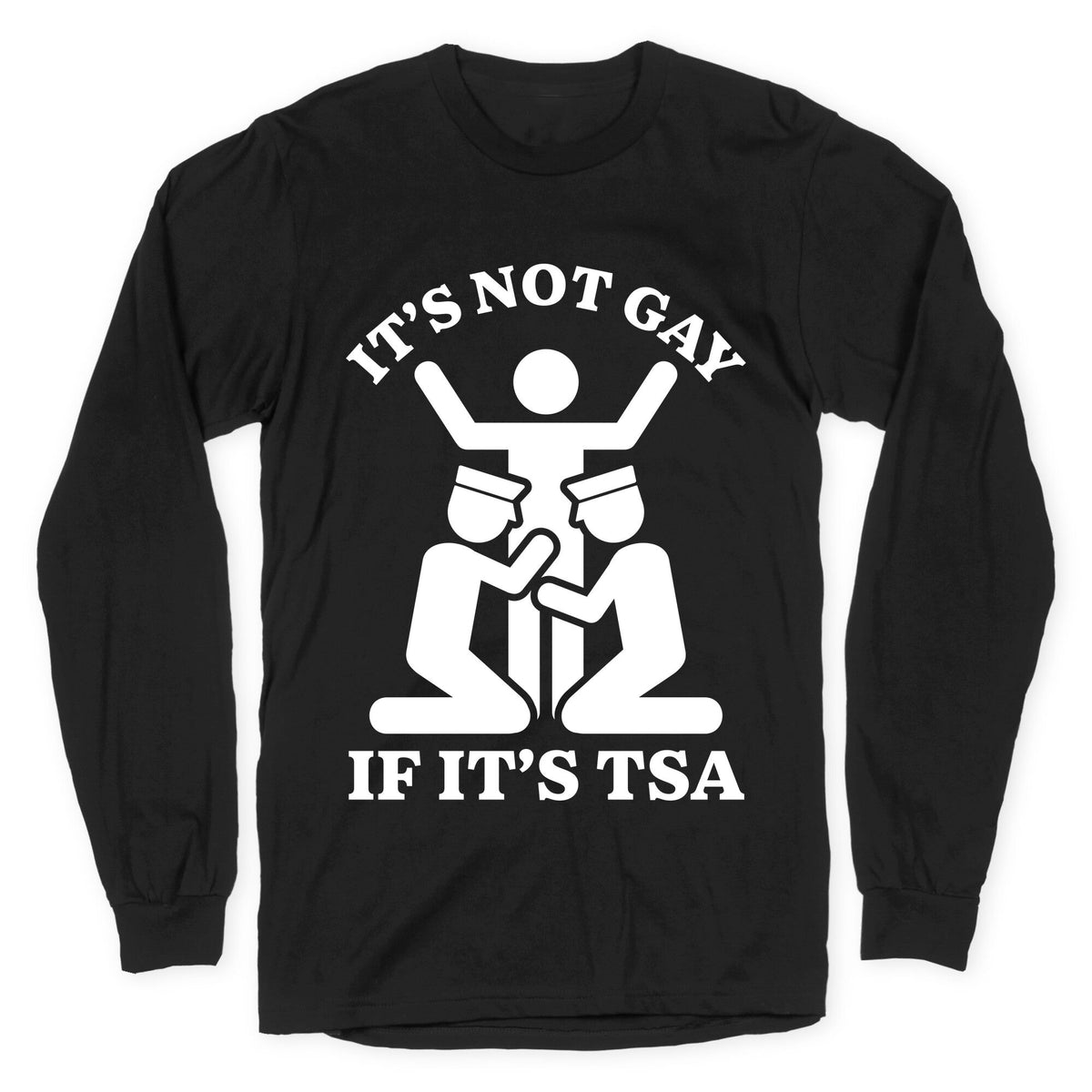 Its Not Gay If Its TSA Longsleeve Tee Unisex