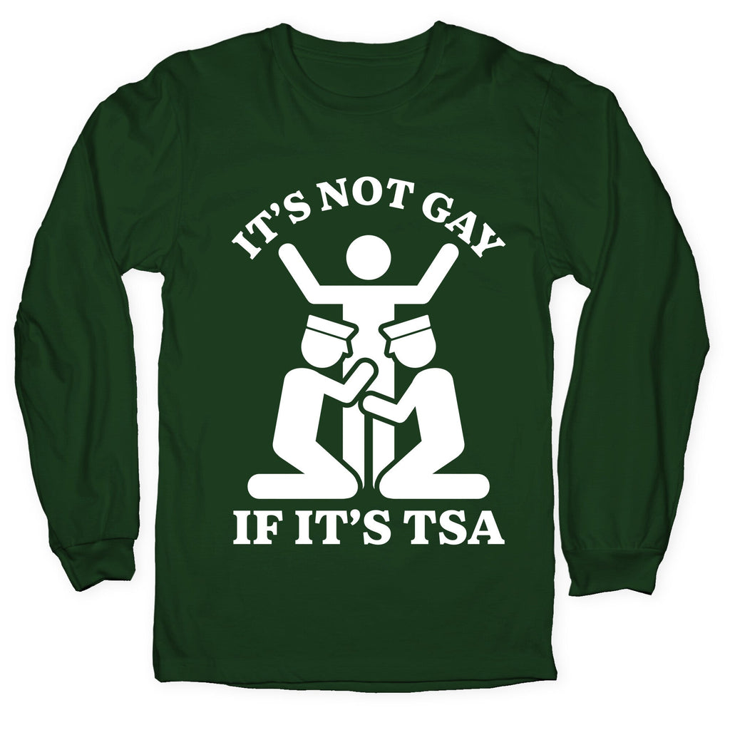 Its Not Gay If Its TSA Longsleeve Tee Unisex