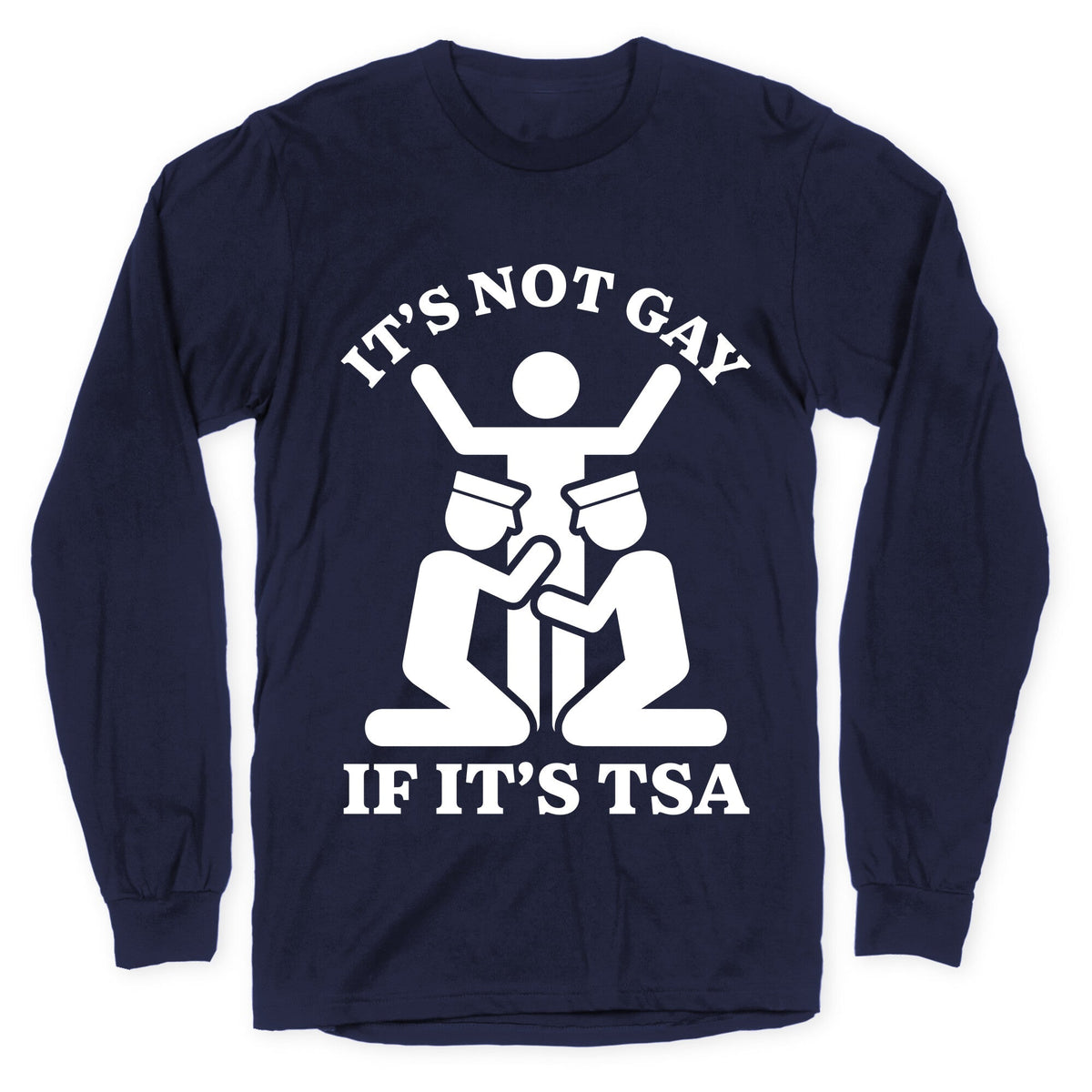 Its Not Gay If Its TSA Longsleeve Tee Unisex