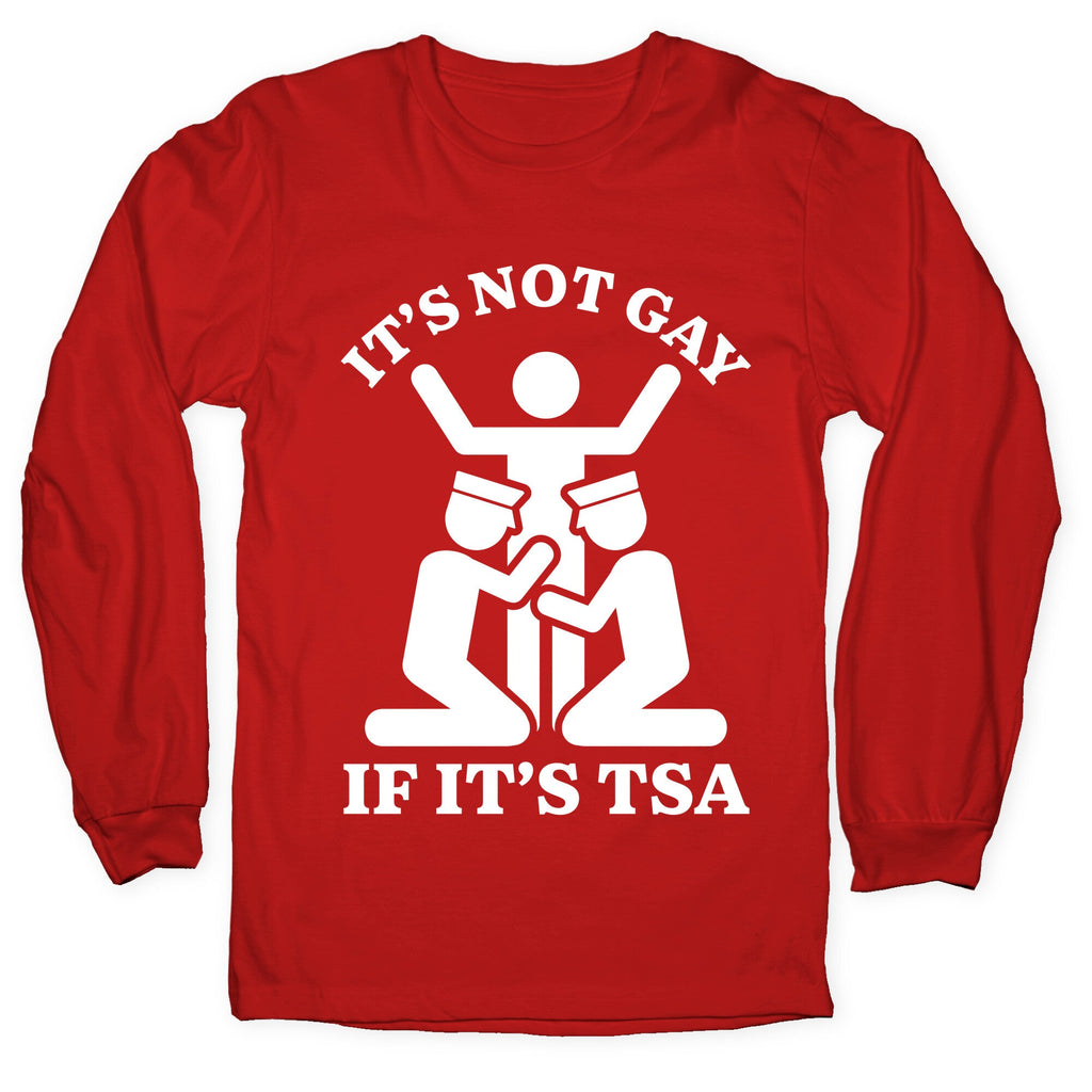 Its Not Gay If Its TSA Longsleeve Tee Unisex