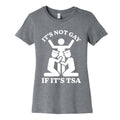 Its Not Gay If Its TSA Womens Cotton Tee Unisex