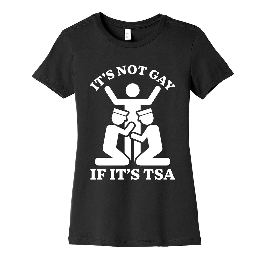 Its Not Gay If Its TSA Womens Cotton Tee Unisex