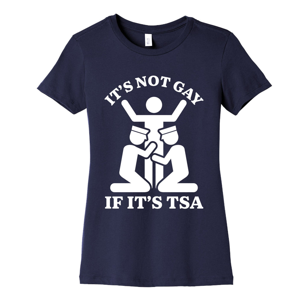 Its Not Gay If Its TSA Womens Cotton Tee Unisex