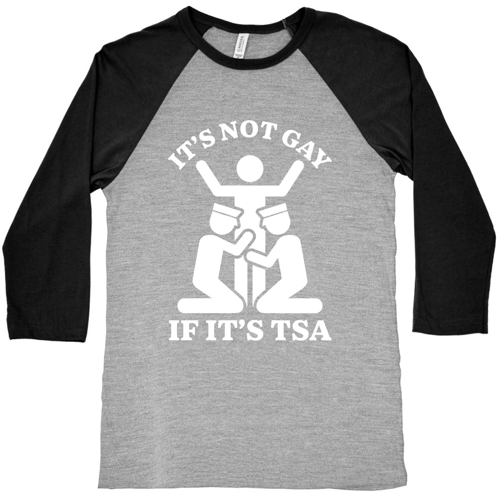 Its Not Gay If Its TSA Baseball Tee Unisex
