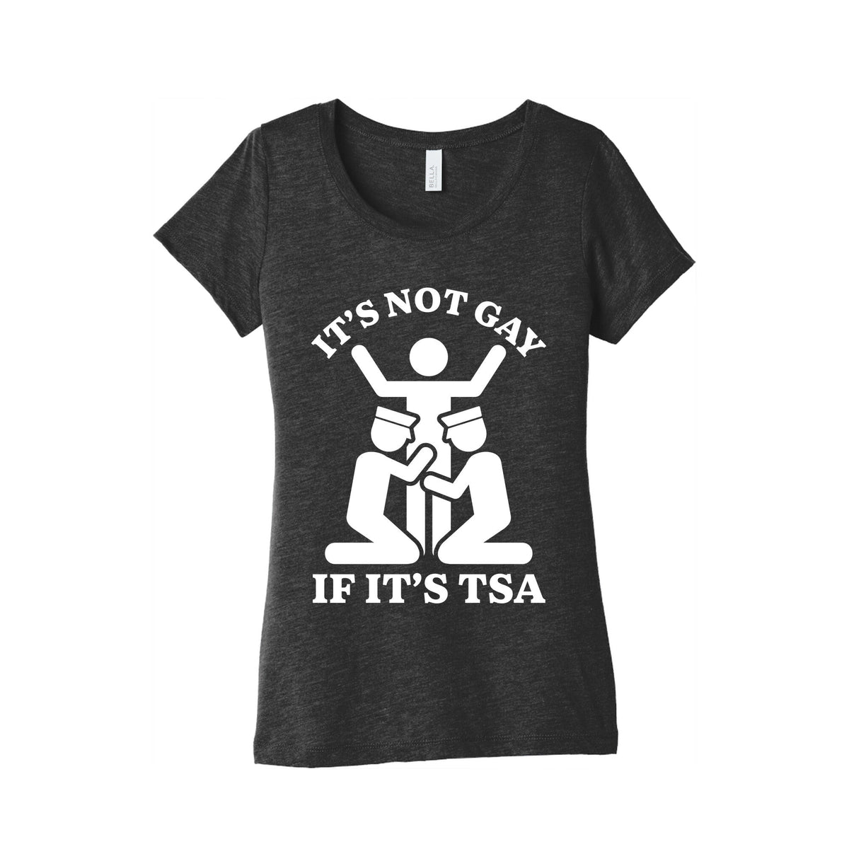 Its Not Gay If Its TSA Womens Triblend Tee Unisex
