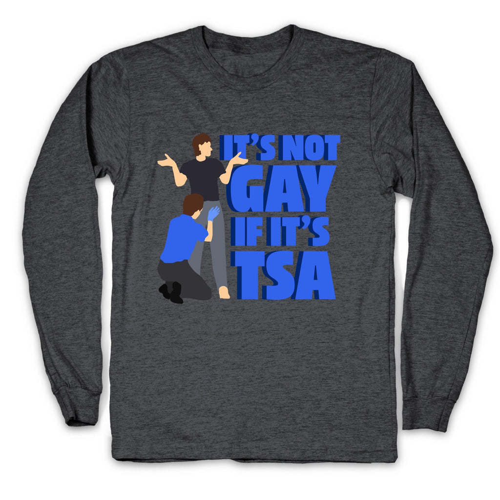 Its Not Gay If Its TSA Blue Text Longsleeve Tee Unisex