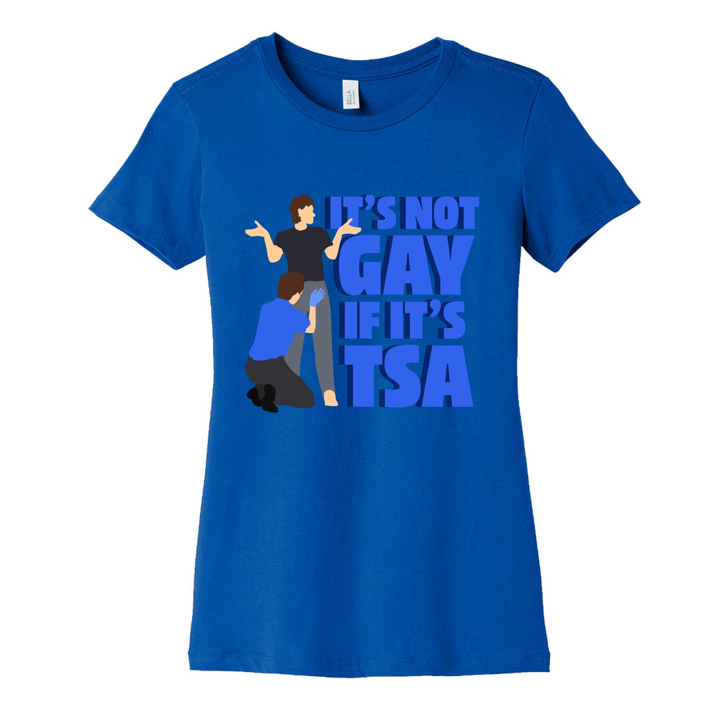 Its Not Gay If Its TSA Blue Text Womens Cotton Tee Unisex