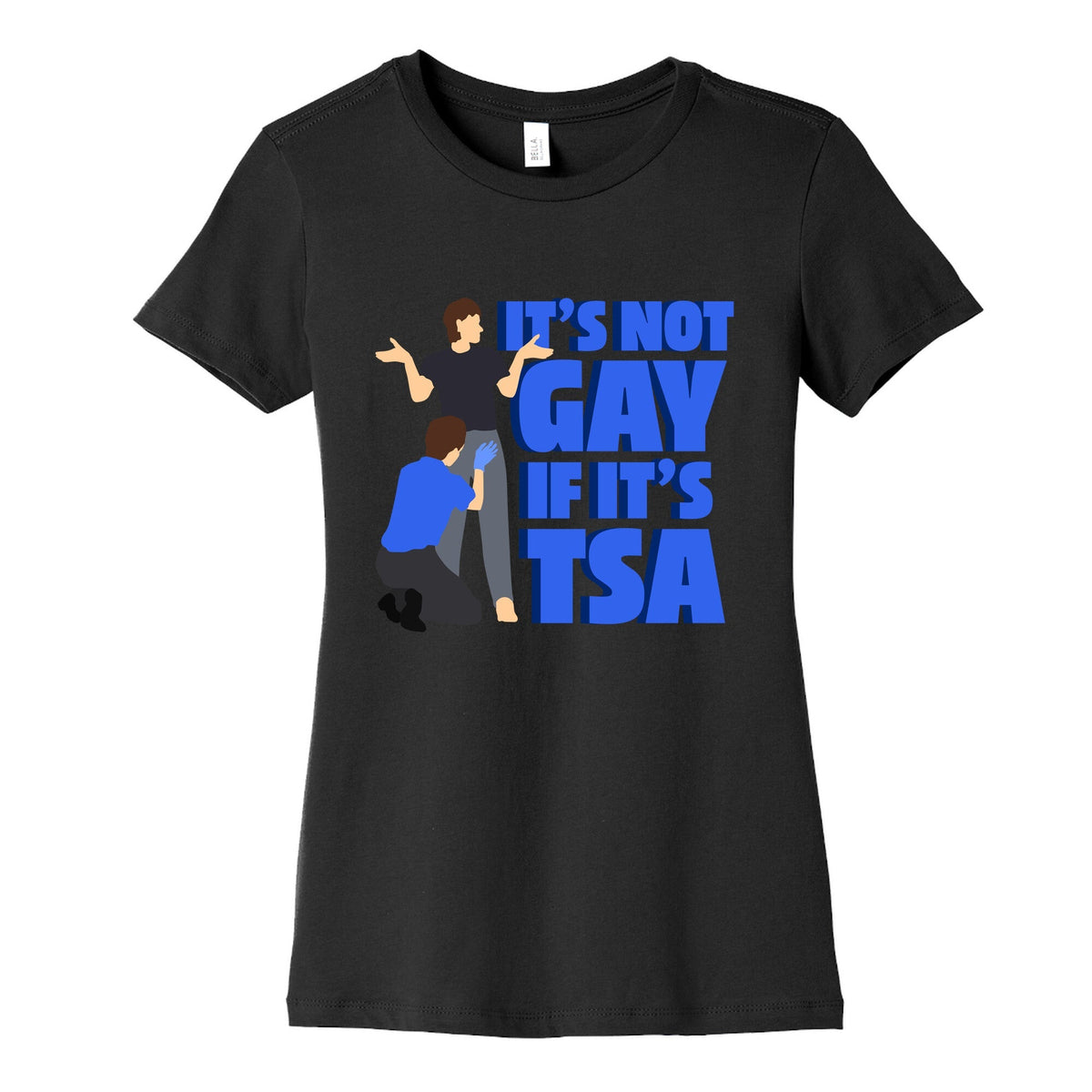 Its Not Gay If Its TSA Blue Text Womens Cotton Tee Unisex