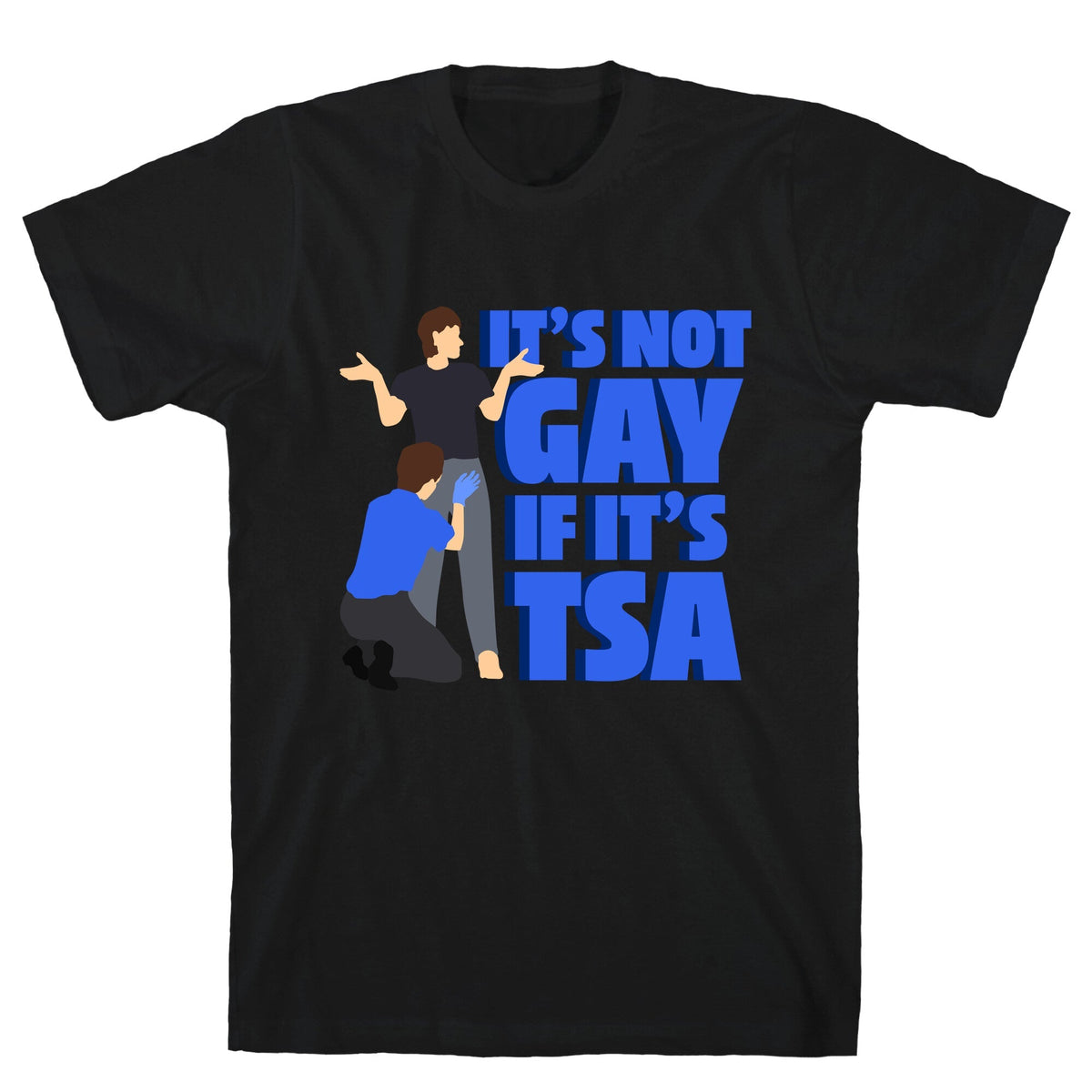 Its Not Gay If Its TSA Blue Text Unisex