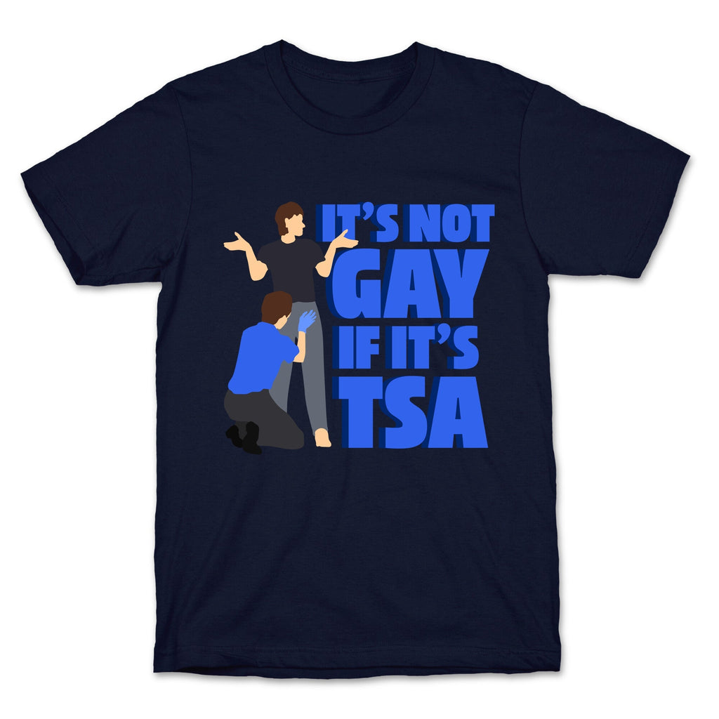 Its Not Gay If Its TSA Blue Text Unisex