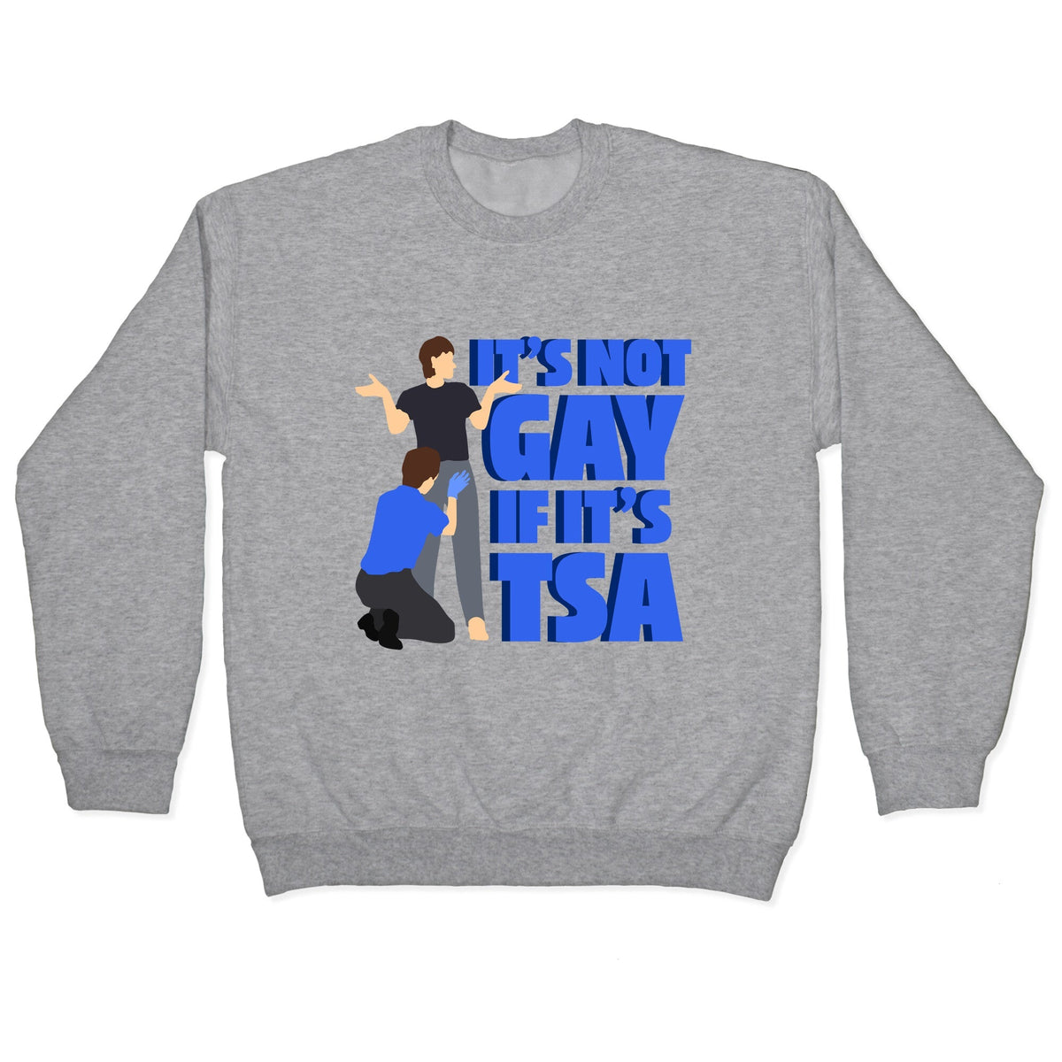 Its Not Gay If Its TSA Blue Text Crewneck Unisex